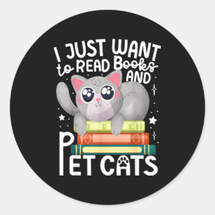 I just want to read books and pet cats cat classic round sticker