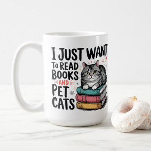 I Just Want To Read Books And Pet Cats Coffee Mug