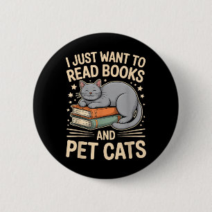 I Just Want To Read Books And Pet Cats Funny Readi 6 Cm Round Badge