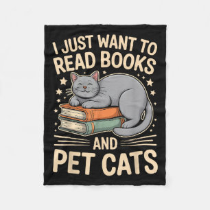 I Just Want To Read Books And Pet Cats Funny Readi Fleece Blanket