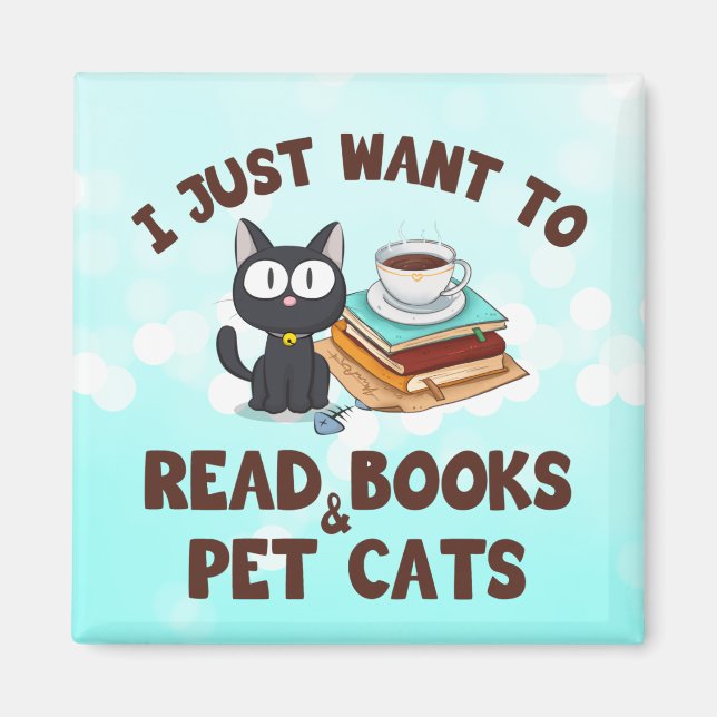 I Just Want to Read Books and Pet Cats Magnet (Front)