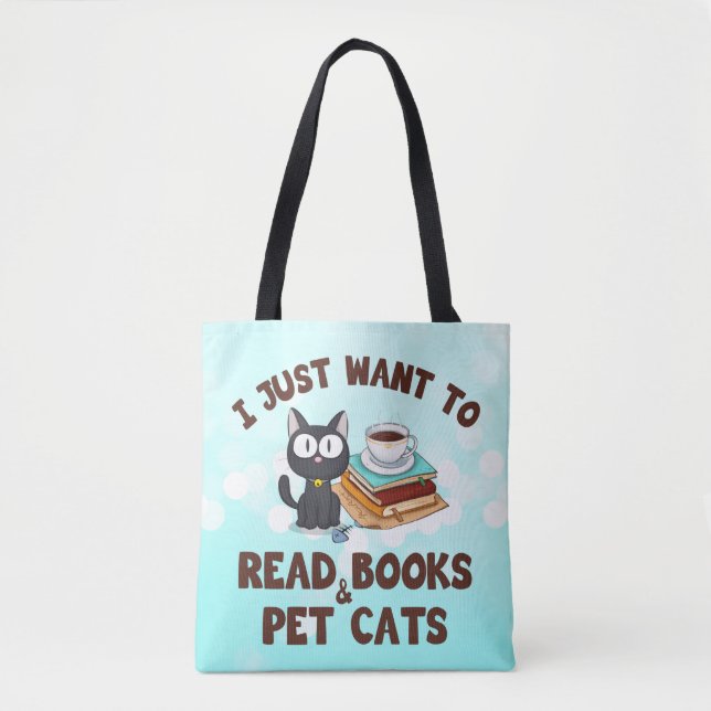 I Just Want to Read Books and Pet Cats Tote Bag (Front)