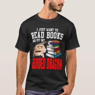 I Just Want To Read Books And Pet My Bearded Drago T-Shirt