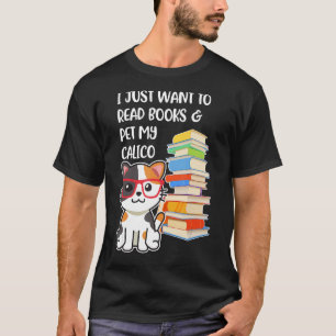 I Just Want to Read Books and Pet My Calico Kitty T-Shirt