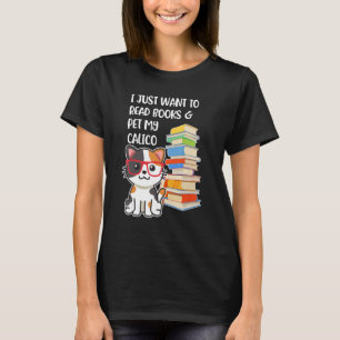 I Just Want to Read Books and Pet My Calico Kitty T-Shirt