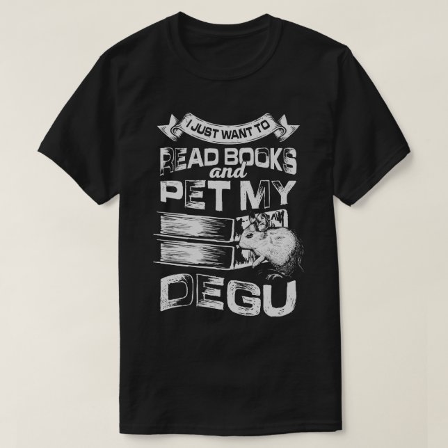 I Just Want To Read Books And Pet My Degu  T-Shirt (Design Front)