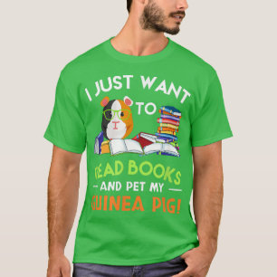 I Just Want To Read Books And Pet My Guinea Pig Cu T-Shirt