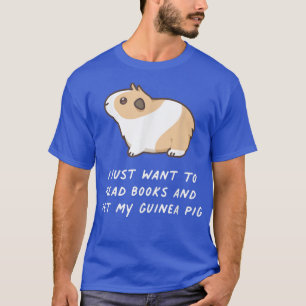 I Just Want To Read Books And Pet My Guinea Pig Ka T-Shirt