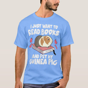 I Just Want To Read Books And Pet My Guinea Pigs T-Shirt