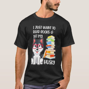 I Just Want To Read Books And Pet My Husky Dog T-Shirt