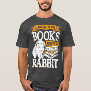 I Just Want To Read Books And Pet My Rabbit T-Shirt