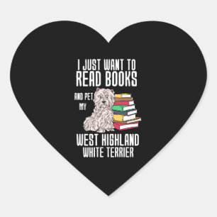 I Just Want To Read Books And Pet My West Highland Heart Sticker