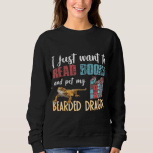I Just Want To Read Books Pet My Bearded Dragon Sweatshirt