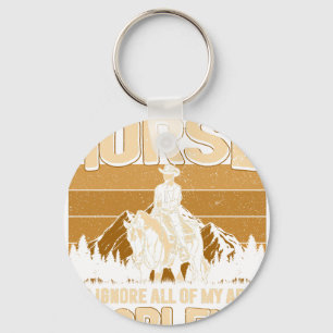 I Just Want To Ride My Horse and Ignore All of My  Key Ring