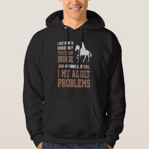 I Just Want To Ride My Priesian Horse My Adult Pro Hoodie