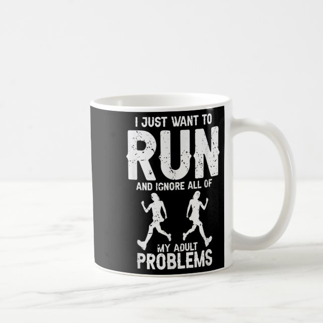 I Just Want To Run And Ignore All My Adult Problem Coffee Mug (Right)