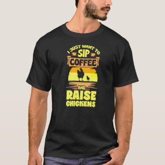 I Just Want To Sip Coffee And Raise Chickens Cute T-Shirt