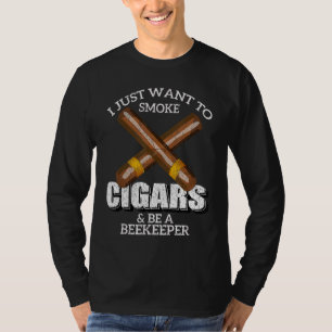 I Just Want To Smoke Cigars and Be A BEEKEEPER BEE T-Shirt