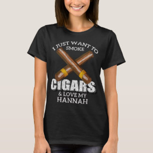 I Just Want To Smoke Cigars and Love My HANNAH T-S T-Shirt
