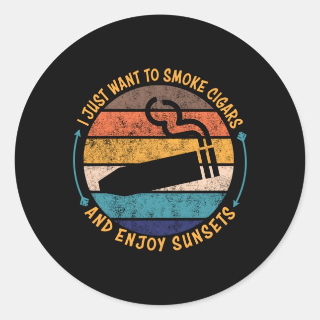 I Just Want To Smoke Cigars Cigar Classic Round Sticker (Front)