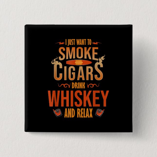 I Just Want To Smoke Cigars Drink Whiskey Relax 15 Cm Square Badge (Front)