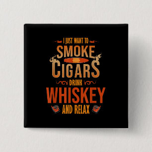I Just Want To Smoke Cigars Drink Whiskey Relax 15 Cm Square Badge