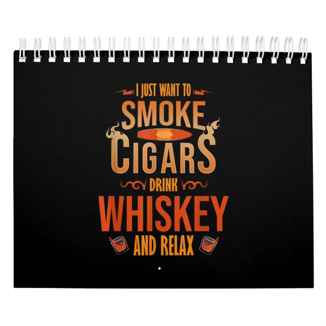 I Just Want To Smoke Cigars Drink Whiskey Relax Calendar (Cover)