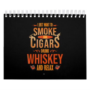 I Just Want To Smoke Cigars Drink Whiskey Relax Calendar