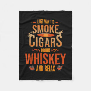 I Just Want To Smoke Cigars Drink Whiskey Relax Fleece Blanket