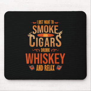 I Just Want To Smoke Cigars Drink Whiskey Relax Mouse Mat