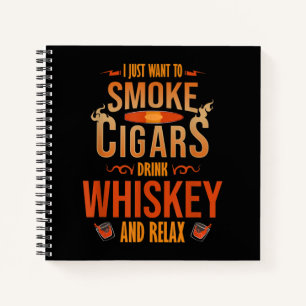 I Just Want To Smoke Cigars Drink Whiskey Relax Notebook