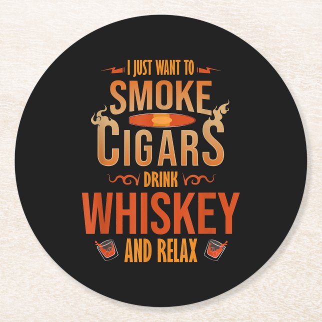 I Just Want To Smoke Cigars Drink Whiskey Relax Round Paper Coaster (Front)