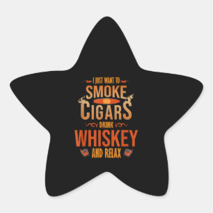 I Just Want To Smoke Cigars Drink Whiskey Relax Star Sticker