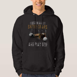 I Just Want To Smoke Cigars & Play Golf Smoker Hoodie