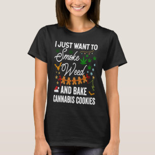 I Just Want to Smoke Weed and Bake Cookies Christm T-Shirt