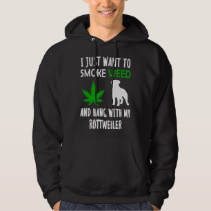 I Just Want To Smoke Weed And Hang With My Rottwei Hoodie