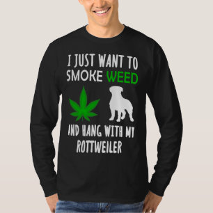 I Just Want To Smoke Weed And Hang With My Rottwei T-Shirt