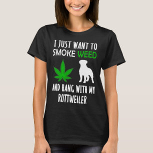 I Just Want To Smoke Weed And Hang With My Rottwei T-Shirt
