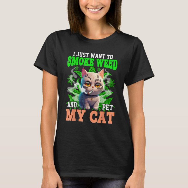 I Just Want To Smoke Weed And Pet My Cat Smoking M T-Shirt (Front)