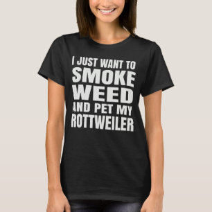 I just want to smoke weed and pet my Rottweiler St T-Shirt