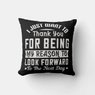 I Just Want To Thank You For Being My Reason Cushion