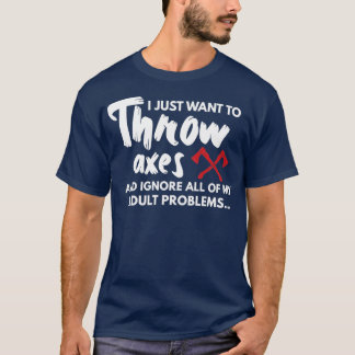 I Just Want to Throw Axes Axe Throwing gif Axe Thr T-Shirt