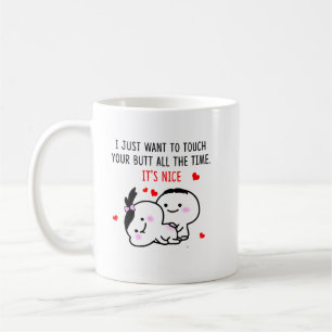  I Just Want To Touch Your Butt All The Time Coffee Mug
