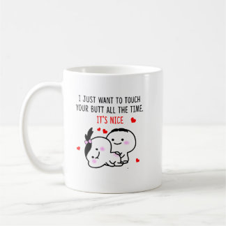  I Just Want To Touch Your Butt All The Time Coffee Mug
