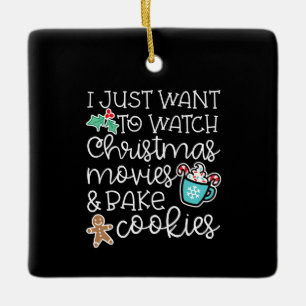 I just want to watch christmas movies bake cookies ceramic ornament