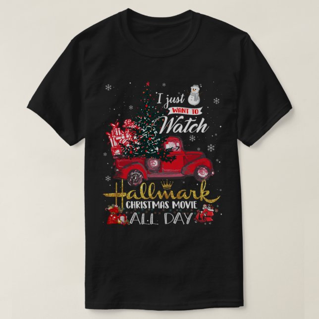 I just want to watch Hallmark Christmas movies all T-Shirt (Design Front)