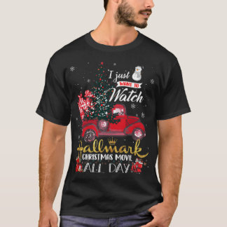 I just want to watch Hallmark Christmas movies all T-Shirt