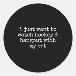 I Just Want To Watch Hockey And Hang Out With My C Classic Round Sticker