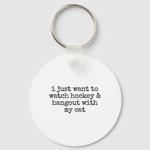 I Just Want To Watch Hockey And Hang Out With My C Key Ring
