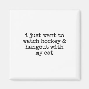 I Just Want To Watch Hockey And Hang Out With My C Magnet